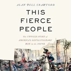 This Fierce People: The Untold Story of America's Revolutionary War in the South [Audiobook]
