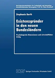 Existenzgründer in den neuen Bundesländern: Psychologische Dimensionen und wirtschaftlicher Erfolg