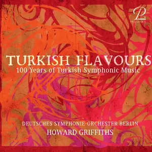 Deutche Symphonie-Orchester Berlin & Howard Griffiths - Turkish Flavours: 100 Years of Turkish Symphonic Music (2024) [24/48]