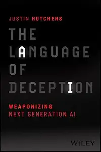 The Language of Deception: Weaponizing Next Generation AI