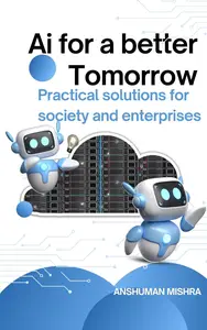 Ai for a better Tomorrow: Practical solutions for society and enterprises