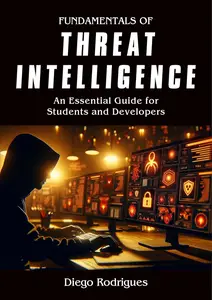 Fundamentals of Threat Intelligence: An Essential Guide for Students and Professionals