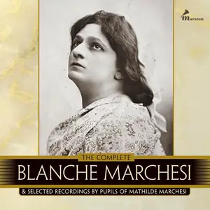 Mathilde Marchesi & VA -  The Complete Blanche Marchesi & Selected Recordings by Pupils of Mathilde Marchesi (2024)