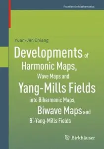 Developments of Harmonic Maps, Wave Maps and Yang-Mills Fields into Biharmonic Maps, Biwave Maps and... (repost)