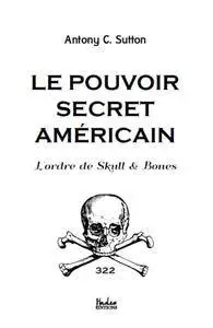 Antony C. Sutton, "Le Pouvoir Occulte Américain : L'ordre Des Skull And Bones"