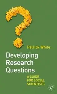 Developing Research Questions: A Guide For Social Scientists