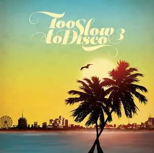 VA - Too Slow To Disco Vol.3 (2017)
