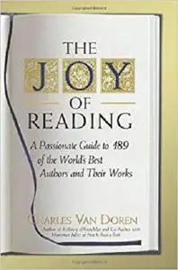 The Joy of Reading: A Passionate Guide to 189 of the World's Best Authors and Their Works