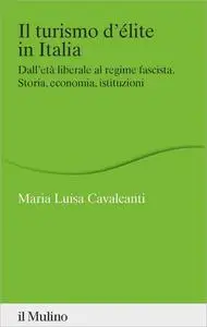 Il turismo d'élite in Italia. Dall'età liberale al regime fascista. Storia, economia, istituzioni