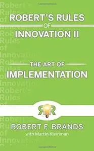 Robert's Rules of Innovation II: The Art of Implementation