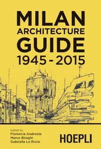 Marco Biraghi, Florencia Andreola, Gabriella Lo Ricco - Milan Architecture Guide 1945-2015