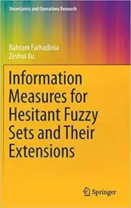 Information Measures for Hesitant Fuzzy Sets and Their Extensions