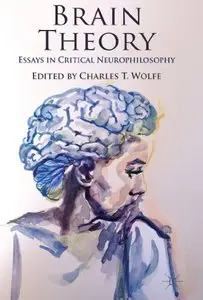 Brain Theory: Essays in Critical Neurophilosophy (repost)