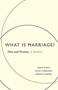 What Is Marriage?: Man and Woman: A Defense