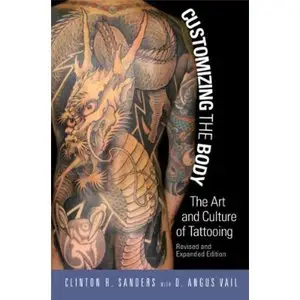 Clinton Sanders, "Customizing the Body: The Art and Culture of Tattooing"