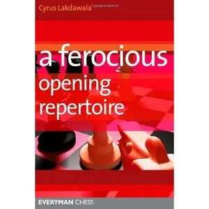 A Ferocious Opening Repertoire (Everyman Chess) by Cyrus Lakdawala (Repost)