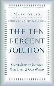 The Ten Percent Solution: Simple Steps to Improve Our Lives and Our World