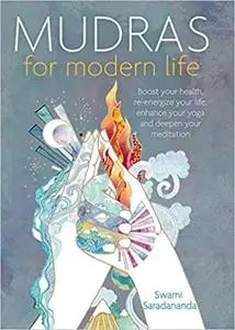 Mudras for Modern Life: Boost your health, re-energize your life, enhance your yoga and deepen your meditation [Repost]