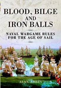 Blood, Bilge and Iron Balls: A Tabletop Game of Naval Battles in the Age of Sail (Repost)