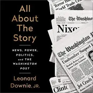 All About the Story: News, Power, Politics, and the Washington Post [Audiobook]