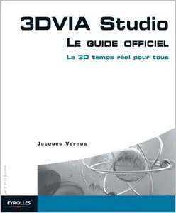 3DVIA Studio : Le guide officiel. La 3D temps réel pour tous