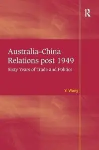 Australia-China Relations post 1949: Sixty Years of Trade and Politics