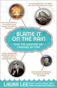 Blame It on the Rain: How the Weather has Changed History