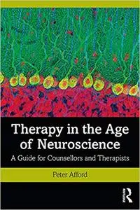 Therapy in the Age of Neuroscience: A Guide for Counsellors and Therapists