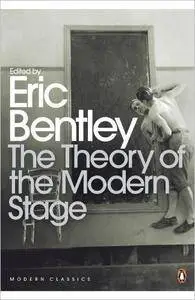 Modern Classics Theory of the Modern Stage: From Artaud To Zola An Introduction To Modern Theatre And Drama