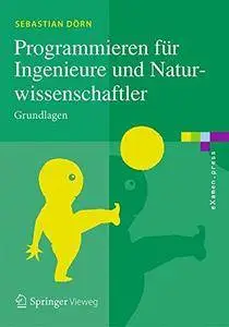 Programmieren für Ingenieure und Naturwissenschaftler: Grundlagen (eXamen.press) [Repost]