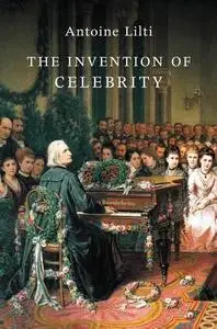 The Invention of Celebrity: 1750-1850