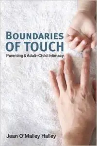 Boundaries of Touch: Parenting and Adult-Child Intimacy by Jean Halley