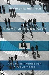 The Right of Publicity: Privacy Reimagined for a Public World