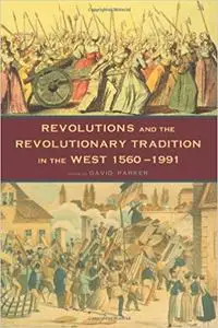 Revolutions and the Revolutionary Tradition: In the West 1560-1991