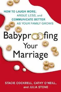 Babyproofing Your Marriage: How to Laugh More, Argue Less, and Communicate Better as Your Family Grows by Stacie Cockrell