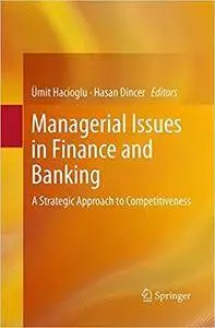 Managerial Issues in Finance and Banking: A Strategic Approach to Competitiveness (Repost)