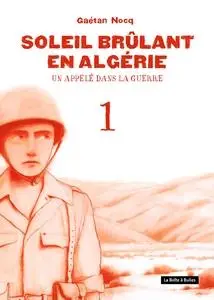 Soleil brûlant en Algérie - Tome 1 - Un appelé dans la guerre