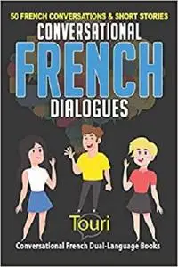 Conversational French Dialogues: 50 French Conversations and Short Stories (Conversational French Dual Language Books)