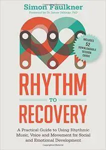 Rhythm to Recovery: A Practical Guide to Using Rhythmic Music, Voice and Movement for Social and Emotional Development