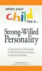 «When Your Child Has a Strong-Willed Personality: Understand your Child's Needs... Tailor Your Parenting Techniques... H