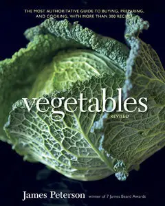 Vegetables, Revised: The Most Authoritative Guide to Buying, Preparing, and Cooking, with More than 300 Recipes (repost)