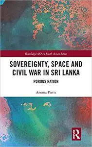 Sovereignty, Space and Civil War in Sri Lanka: Porous Nation (Routledge/Asian Studies Association of Australia