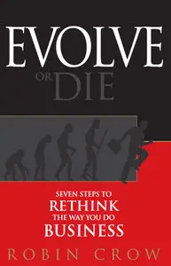 Evolve or Die: Seven Steps to Rethink the Way You Do Business