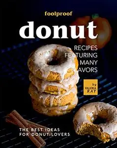 Foolproof Donut Recipes Featuring Many Flavors: The Best Ideas for Donut Lovers
