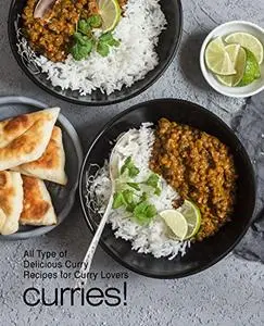 Curries!: All Types of Delicious Curry Recipes for Indian Food Lovers (3rd Edition)