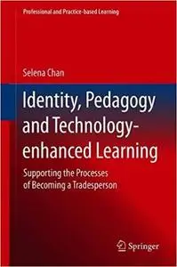 Identity, Pedagogy and Technology-enhanced Learning: Supporting the Processes of Becoming a Tradesperson
