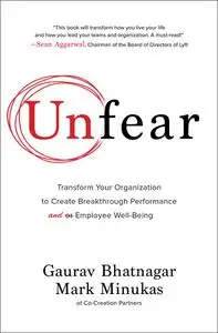 Unfear: Transform Your Organization to Create Breakthrough Performance and Employee Well-Being