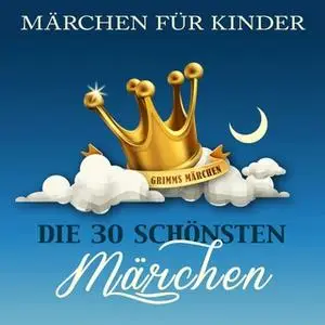 «Märchen für Kinder: Die 30 schönsten Märchen der Brüder Grimm» by Gebrüder Grimm