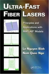 Ultra-Fast Fiber Lasers: Principles and Applications with MATLAB® Models (Optics and Photonics) (repost)