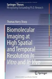 Biomolecular Imaging at High Spatial and Temporal Resolution In Vitro and In Vivo (Repost)